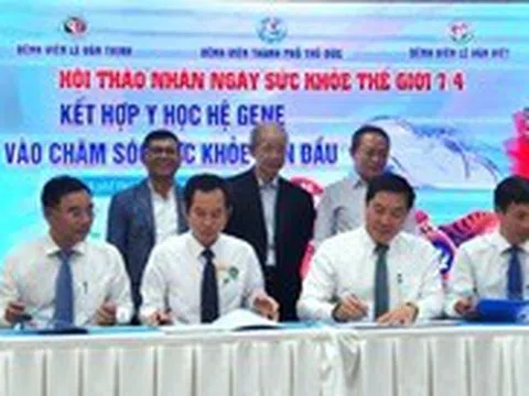 Ba bệnh viện ở TP Thủ Đức muốn kết hợp y học hệ gene vào chăm sóc sức khỏe ban đầu
